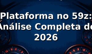 Plataforma no 59z: Análise Completa de 2026